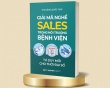 Nghề sales bệnh viện: Khi doanh thu phải đi cùng sự tử tế