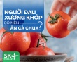 Podcast: Người đau xương khớp có nên ăn cà chua?