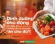 Dinh dưỡng chủ động: Khi bữa ăn không còn là chuyện “ăn cho đủ”