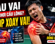 Tại sao đau vai khi chơi cầu lông không thể tự khỏi?