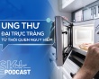 Podcast: Nguy cơ ung thư đại trực tràng từ một thói quen phổ biến