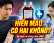 Hiến máu nhân đạo an toàn nhờ quy trình sàng lọc nghiêm ngặt