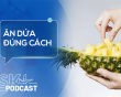 Podcast: Ăn dứa đúng cách để bảo vệ sức khỏe
