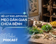 Podcast: Hệ lụy khi lạm dụng mẹo dân gian chữa bệnh