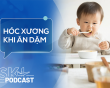 Podcast: Phòng ngừa hóc xương cho trẻ ăn dặm