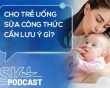 Podcast: Cho trẻ uống sữa công thức cần lưu ý gì?