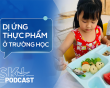 Podcast: Không chủ quan với dị ứng thực phẩm ở trường học