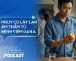 Podcast: Nguy cơ lây lan âm thầm từ bệnh viêm gan A