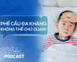 Podcast: Cẩn thận nguy cơ phế cầu đa kháng ở trẻ mùa tựu trường