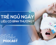 Podcast: Trẻ ngủ ngáy liệu có bình thường? 