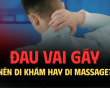 Đau vai gáy: Đừng tùy tiện massage khi chưa được bác sĩ khám