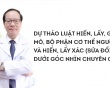 Hiểu đúng về Dự thảo Luật Hiến, lấy, ghép mô, bộ phận cơ thể người và hiến, lấy xác (sửa đổi)