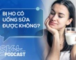 Podcast: Bị ho có nên uống sữa không?