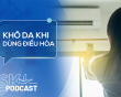Podcast: Làm sao để không bị khô da khi dùng điều hòa?