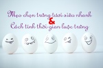 Mẹo hay giúp bạn chọn trứng tươi & tính thời gian luộc chuẩn!
