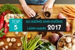 Top 5 xu hướng dinh dưỡng lành mạnh năm 2017