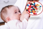Uống thuốc khi đang cho con bú có an toàn với bé không? 
