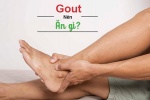 Người bệnh gout nên ăn gì?