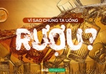 Vì sao chúng ta uống rượu?