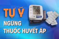 Tại sao việc tự ý ngưng thuốc huyết áp lại nguy hiểm?