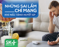 Podcast: Những sai lầm chí mạng khi mắc tăng huyết áp