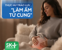 Podcast: Thực hư trào lưu “làm ấm tử cung”