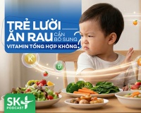 Podcast: Trẻ lười ăn rau cần bổ sung vitamin tổng hợp không?