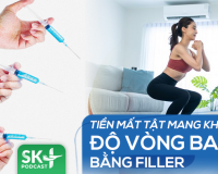 Podcast: Tiền mất tật mang khi độ vòng ba bằng filler