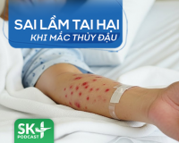 Podcast: Sai lầm tai hại khi mắc thủy đậu  