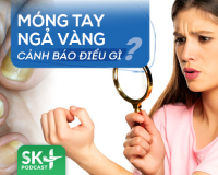Podcast: Móng tay ngả vàng cảnh báo vấn đề gì?