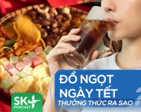 Podcast: Đồ ngọt ngày Tết nên thưởng thức ra sao?