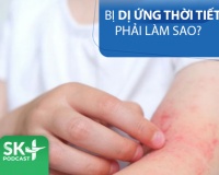 Podcast: Bị dị ứng thời tiết phải làm sao? 