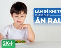 Podcast: Trẻ lười ăn rau, cha mẹ phải làm sao?