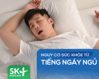 Podcast: Nguy cơ sức khỏe từ tiếng ngáy ngủ