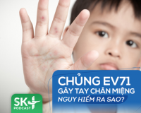 Podcast: Chủng virus tay chân miệng EV71 nguy hiểm ra sao?