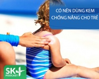 Podcast: Có nên dùng kem chống nắng cho trẻ nhỏ?