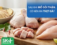 Podcast: Sau khi mổ sỏi thận có nên nên thịt gà?