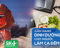 Podcast: Cẩm nang dinh dưỡng cho người lao động làm ca đêm