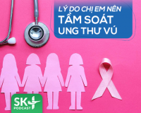 Podcast: Lý do chị em nên tầm soát ung thư vú