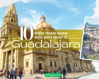 10 điểm tham quan độc đáo nhất ở Guadalajara