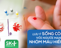 Podcast: Lưu ý sống còn với người mang nhóm máu hiếm 