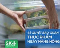 Podcast: Bí quyết bảo quản thực phẩm ngày nắng nóng