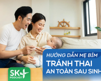 Podcast: Hướng dẫn mẹ bỉm tránh thai an toàn sau sinh