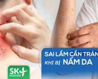 Podcast: Sai lầm cần tránh khi bị nấm da
