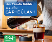 Podcast: Lưu ý quan trọng khi uống cà phê ủ lạnh