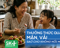 Podcast: Thưởng thức quả mận, vải sao cho không nổi mụn?