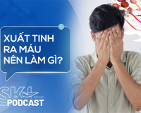 Podcast: Xuất tinh ra máu, dấu hiệu bất thường nam giới không nên bỏ qua