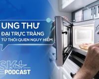 Podcast: Nguy cơ ung thư đại trực tràng từ một thói quen phổ biến