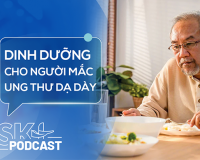 Podcast: Vai trò của dinh dưỡng với người bệnh ung thư dạ dày