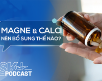 Podcast: Có nên bổ sung magne và calci cùng lúc?